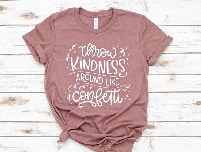 Throw kindness like confetti